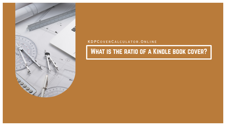 What Is the Kindle Book Cover Ratio?